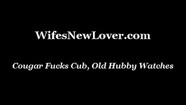 Cougar Fucks Cub, Old Hubby Watches